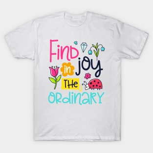 Find joy in the ordinary T-Shirt